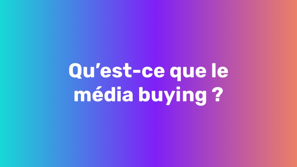 media-buying-qu-est-ce-que-c-est-kesako