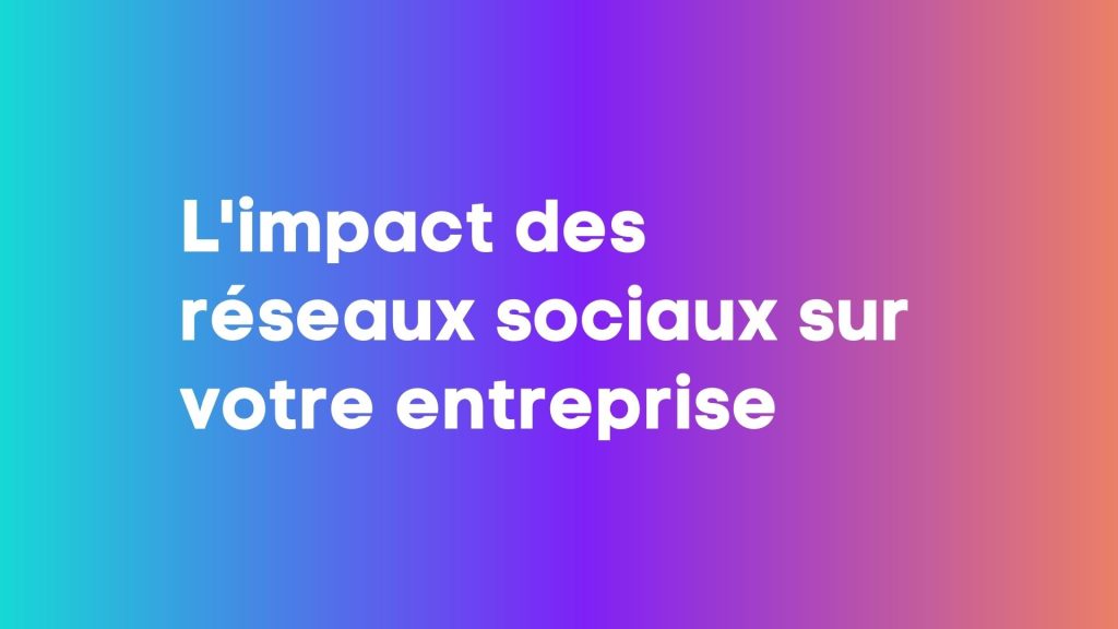 impact-reseau-sociaux-entreprise